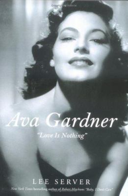 Ava Gardner: Love Is Nothing 0312312091 Book Cover