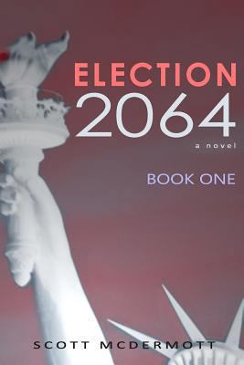 Election 2064: Book One 1543052681 Book Cover