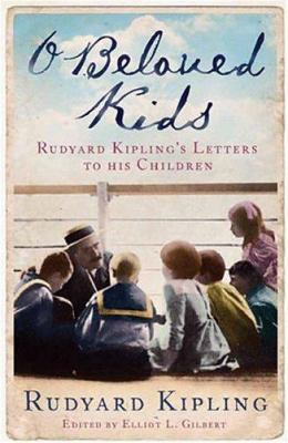O Beloved Kids: Rudyard Kipling's Letters to Hi... 1904435807 Book Cover