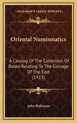 Oriental Numismatics: A Catalog Of The Collecti... 1166628906 Book Cover