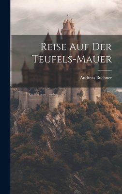 Reise auf der Teufels-Mauer [German] 1020604042 Book Cover
