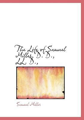 The Life of Samuel Miller, D. D., LL. D., 1115298542 Book Cover