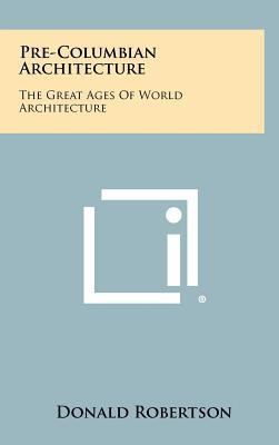 Pre-Columbian Architecture: The Great Ages of W... 1258320959 Book Cover