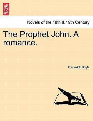 The Prophet John. a Romance. 1241583463 Book Cover