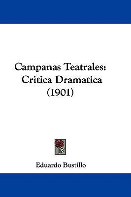 Campanas Teatrales: Critica Dramatica (1901) 1104070529 Book Cover
