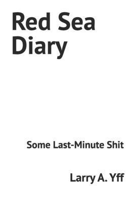 Red Sea Diary: Some Last-Minute Shit B0CFM9MD3V Book Cover