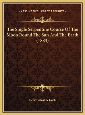 The Single Serpentine Course Of The Moon Round ... 1169394744 Book Cover