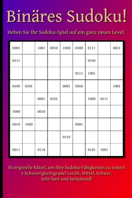 Binäres Sudoku!: Heben Sie Ihr Sudoku-Spiel auf... [German] B0BSJLJN1T Book Cover