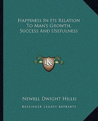 Happiness In Its Relation To Man's Growth, Succ... 1162881151 Book Cover