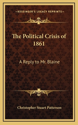 The Political Crisis of 1861: A Reply to Mr. Bl... 1168662036 Book Cover