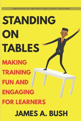 Standing On Tables: Making Training Fun and Eng... B08VM67XH6 Book Cover