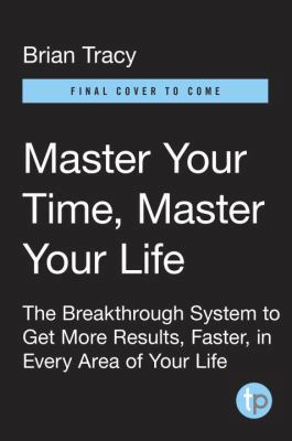 Master Your Time, Master Your Life: The Breakth... 0399183817 Book Cover