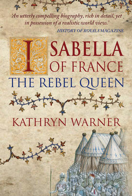 Isabella of France: The Rebel Queen 1445652420 Book Cover
