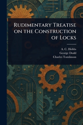 Rudimentary Treatise on the Construction of Locks 1023540398 Book Cover