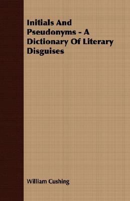 Initials and Pseudonyms - A Dictionary of Liter... 1406714577 Book Cover