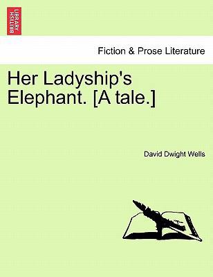 Her Ladyship's Elephant. [A Tale.] 1241204004 Book Cover