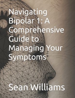 Navigating Bipolar 1: A Comprehensive Guide to ... B0CSB6XJ47 Book Cover