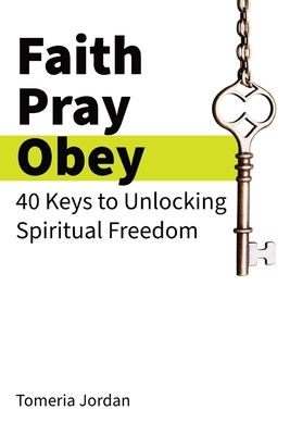 Faith Pray Obey: 40 Keys to Unlocking Spiritual... B0DC95H7J8 Book Cover