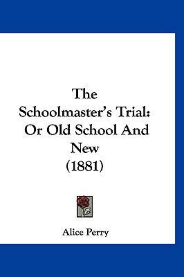 The Schoolmaster's Trial: Or Old School and New... 1120985706 Book Cover