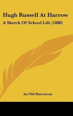 Hugh Russell at Harrow: A Sketch of School Life... 1436624886 Book Cover