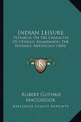 Indian Leisure: Petrarch, On The Character Of O... 1164953575 Book Cover