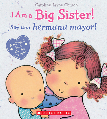 I Am a Big Sister! / ¡Soy Una Hermana Mayor! (S... [Spanish] 0545847184 Book Cover
