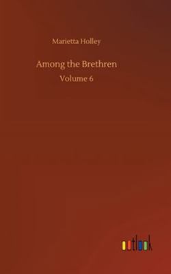 Among the Brethren: Volume 6 3752358912 Book Cover