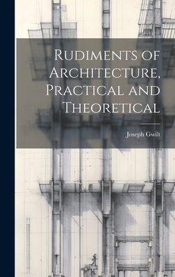 Rudiments of Architecture, Practical and Theore... 1020323841 Book Cover