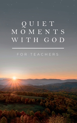 Quiet Moments with God for Teachers B0BQKHB1ZN Book Cover