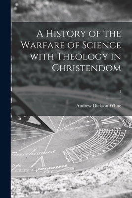 A History of the Warfare of Science With Theolo... 1015183255 Book Cover