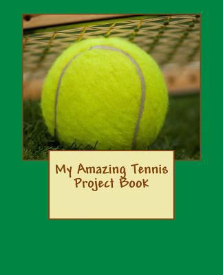 My Amazing Tennis Project Book 1535180552 Book Cover