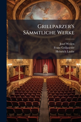 Grillparzer's Sämmtliche Werke [German] 1023894343 Book Cover
