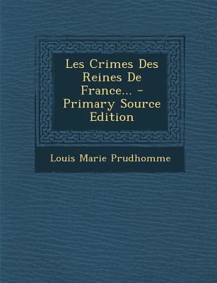 Les Crimes Des Reines de France... - Primary So... [French] 1293125725 Book Cover