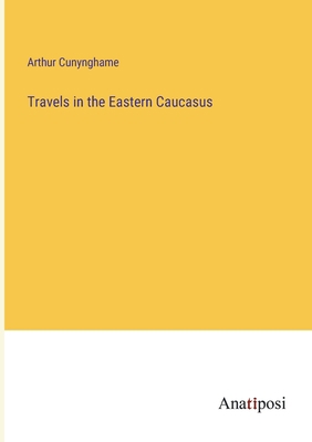 Travels in the Eastern Caucasus 3382166844 Book Cover