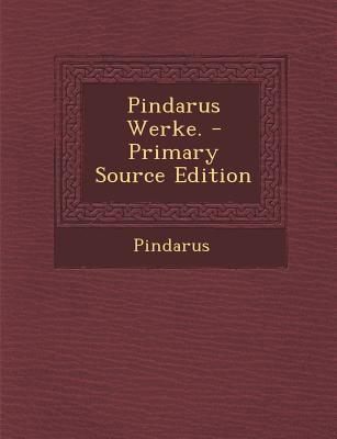 Pindarus Werke. - Primary Source Edition [German] 1294096729 Book Cover