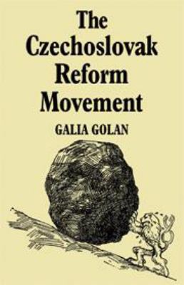 The Czechoslovak Reform Movement: Communism in ... 0521082463 Book Cover