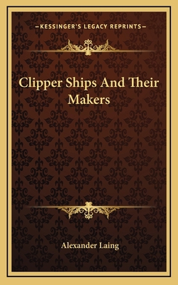 Clipper Ships And Their Makers 1166128024 Book Cover