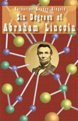 Six Degrees of Abraham Lincoln: Searching Out L... 0979241944 Book Cover