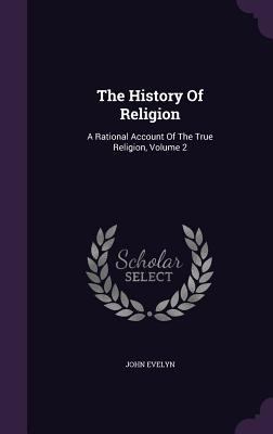 The History Of Religion: A Rational Account Of ... 1346565309 Book Cover