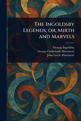 The Ingoldsby Legends; or, Mirth and Marvels 1023595621 Book Cover