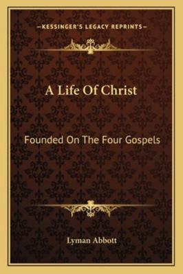 A Life Of Christ: Founded On The Four Gospels 1162938633 Book Cover