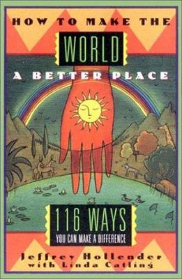 How to Make the World a Better Place: 116 Ways ... 0393312917 Book Cover