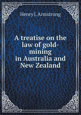 A treatise on the law of gold-mining in Austral... 5518647018 Book Cover