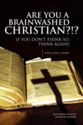 Are You a Brainwashed Christian?!? 1436363160 Book Cover