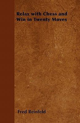 Relax with Chess and Win in Twenty Moves 144740243X Book Cover