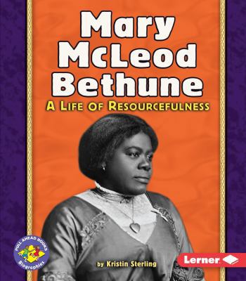 Mary McLeod Bethune: A Life of Resourcefulness 0822586215 Book Cover