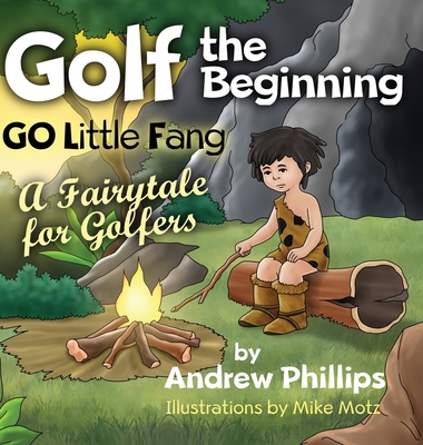 Golf the Beginning: Go Little Fang: A Fairytale... 1087868696 Book Cover