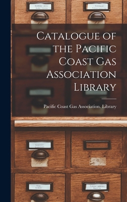 Catalogue of the Pacific Coast Gas Association ... 1018264809 Book Cover