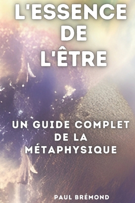 L'Essence de l'Être: Un Guide Complet de la Mét... [French] B0CJM6PY9G Book Cover