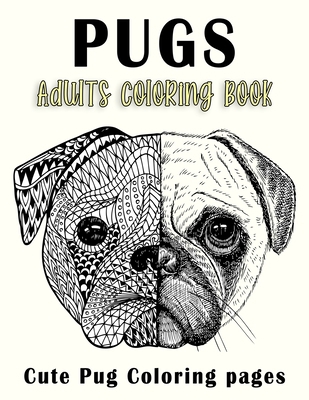 PUGS Adults Coloring Book: Cute Pug Coloring pages B087S8ZX94 Book Cover